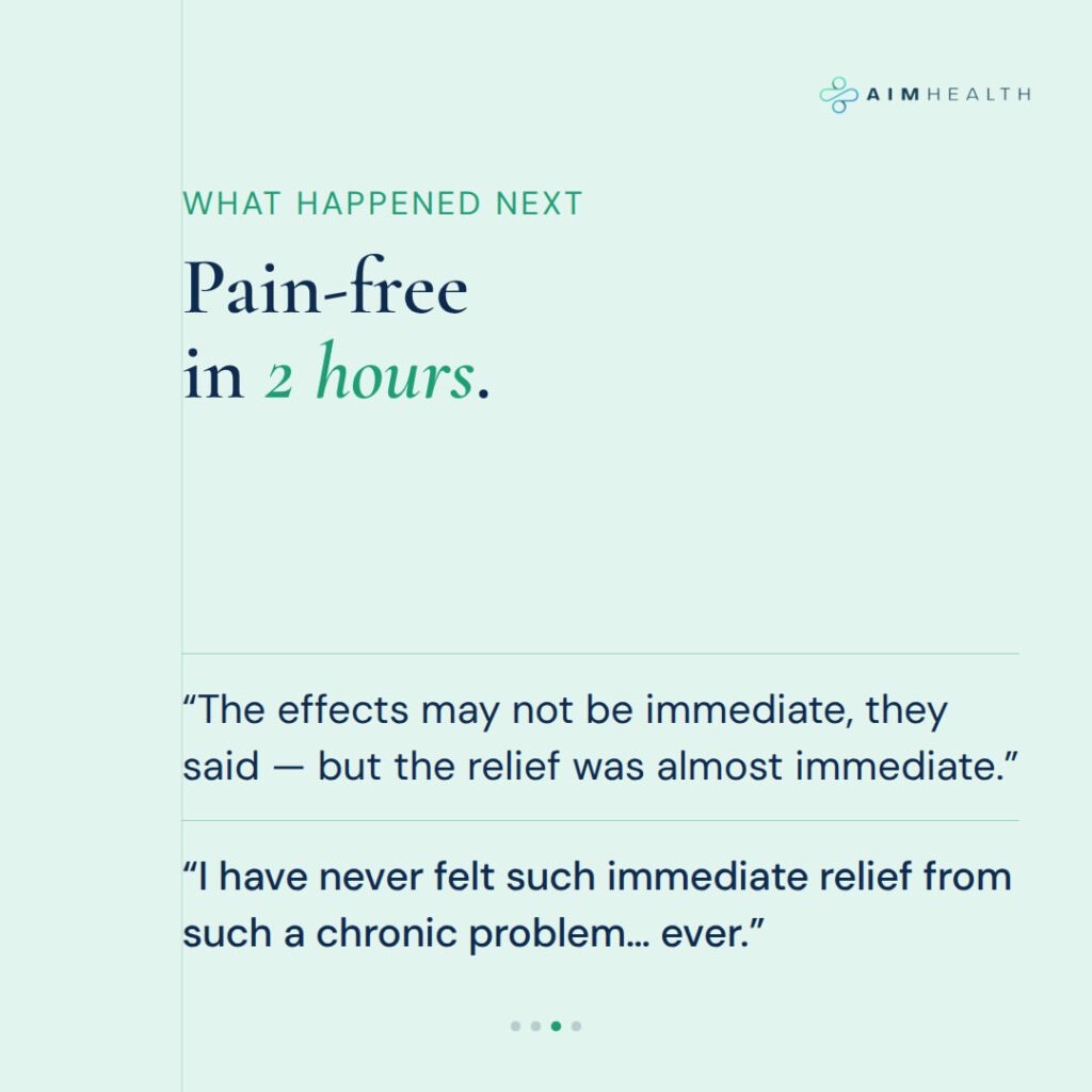 "I have never felt such immediate relief from such a chronic problem... ever."