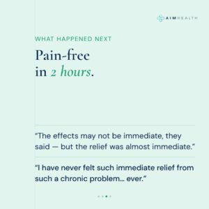 "I have never felt such immediate relief from such a chronic problem... ever."